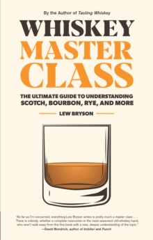 Image for Whiskey Master Class: The Ultimate Guide to Understanding Scotch, Bourbon, Rye, and More
