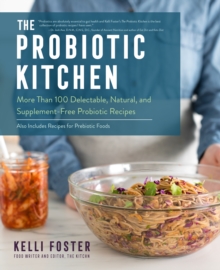 Image for The probiotic kitchen: more than 100 delectable, natural, and supplement-free probiotic and prebiotic recipes