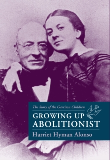 Image for Growing Up Abolitionist : The Story of the Garrison Children