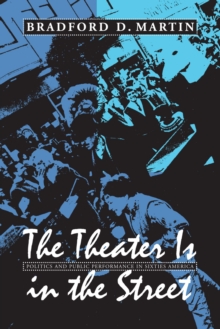 Image for The theater is in the street  : politics and public performance in 1960s America