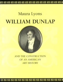 William Dunlap and the Construction of an American Art History