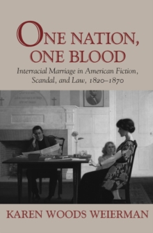 Image for One Nation, One Blood : Interracial Marriage in American Fiction, Scandal, and Law, 1820-1870