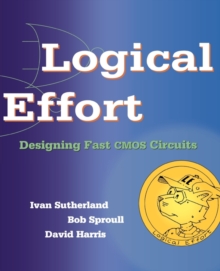 Image for Logical effort  : designing fast CMOS circuits