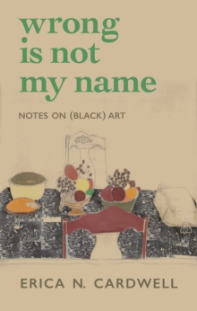 Image for Wrong Is Not My Name : Notes on (Black) Art