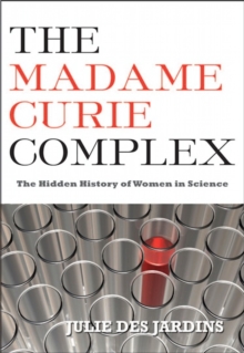 Image for The Madame Curie complex  : the hidden history of women in science