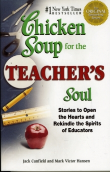 Image for Chicken Soup for the Teacher's Soul : Stories to Open the Hearts and Rekindle the Spirits of Educators