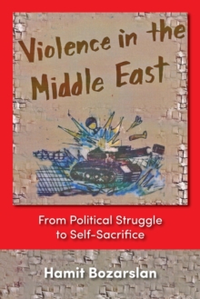 Image for Violence in the Middle East : From Political Struggle to Self-sacrifice