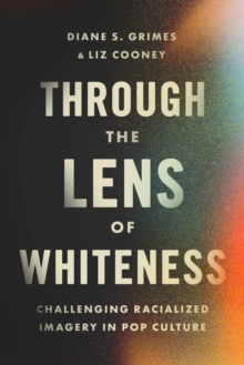 Through the Lens of Whiteness: Challenging Racialized Imagery in Pop Culture