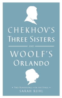 Image for Chekhov's Three sisters: and, Woolf's Orlando : two renderings for the stage