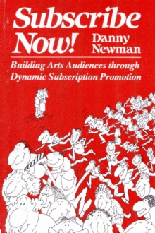 Image for Subscribe Now!: Building Arts Audiences Through Dynamic Subscription Promotion
