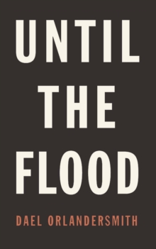 Image for Until the flood: a new play based on interviews conducted in St. Louis in the Spring of 2015