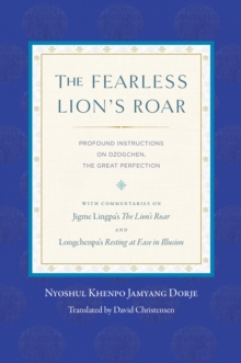 The Fearless Lion’s Roar: Profound Instructions on Dzogchen, the Great Perfection