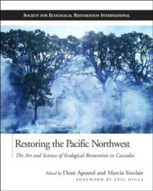 Image for Restoring the Pacific Northwest  : the art and science of ecological restoration in Cascadia