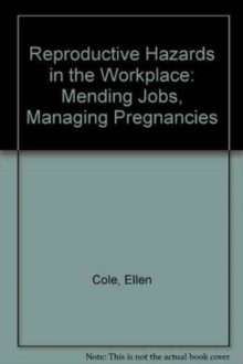 Image for Reproductive Hazards in the Workplace : Mending Jobs, Managing Pregnancies