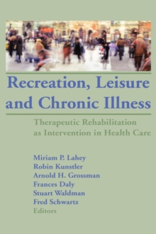 Image for Recreation, Leisure and Chronic Illness : Therapeutic Rehabilitation as Intervention in Health Care