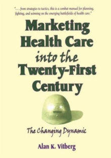 Image for Marketing Health Care Into the Twenty-First Century : The Changing Dynamic