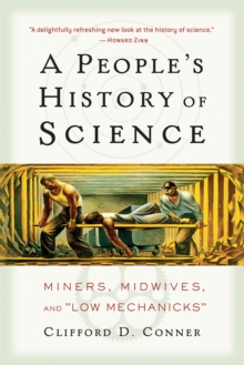 A People’s History of Science: Miners, Midwives, and Low Mechanicks