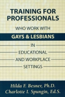 Image for Training Professionals Who Work With Gays and Lesbians in Educational and Workplace Settings