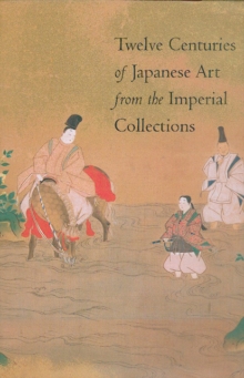 Image for Twelve Centuries of Japanese Art from the Imperial Collections