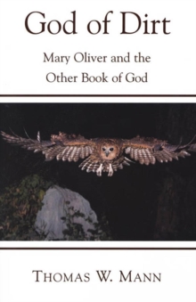 Image for The God of dirt: Mary Oliver and the other book of God
