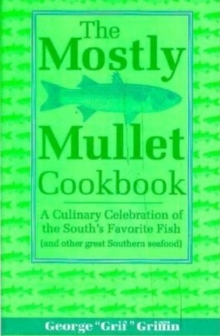 Image for The mostly mullet cookbook: a culinary celebration of the Souths favorite fish