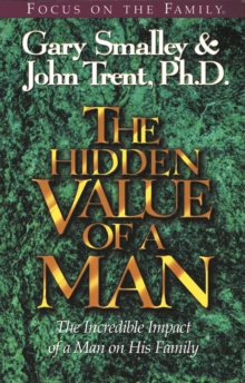 Image for The Hidden Value of a Man : The Incredible Impact of a Man on His Family