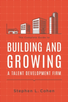 Complete Guide to Building and Growing a Talent Development Firm