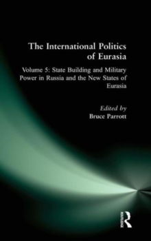 International Politics of Eurasia: v. 5: State Building and Military Power in Russia and the New States of Eurasia