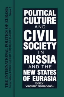 The International Politics of Eurasia: Vol 7: Political Culture and Civil Society in Russia and the New States of Eurasia