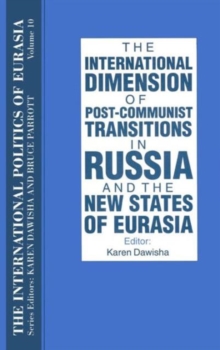 International Politics of Eurasia: v. 10: The International Dimension of Post-communist Transitions in Russia and the New States of Eurasia