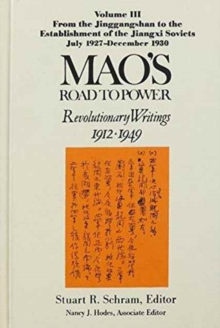 Image for Mao's Road to Power: Revolutionary Writings, 1912-49: v. 3: From the Jinggangshan to the Establishment of the Jiangxi Soviets, July 1927-December 1930 : Revolutionary Writings, 1912-49