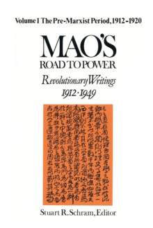 Image for Mao's Road to Power: Revolutionary Writings, 1912-49: v. 1: Pre-Marxist Period, 1912-20 : Revolutionary Writings, 1912-49
