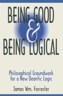 Being Good and Being Logical: Philosophical Groundwork for a New Deontic Logic