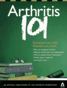 Arthritis 101: Questions You Have. Answers You Need.