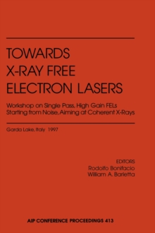 Image for Towards X-Ray Free Electron Lasers : Workshop on Single Pass, High Gain FELs Starting from Noise Aiming at Coherent X-rays