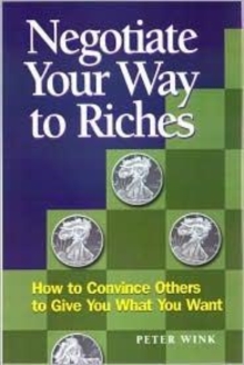 Image for Negotiate your way to riches  : how to convince others to give you what you want