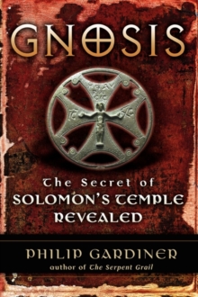 Gnosis: The Secret of Solomons Temple Revealed