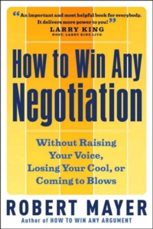 Image for How to Win Any Negotiation : Without Raising Your Voice Losing Your Cool or Coming to Blows