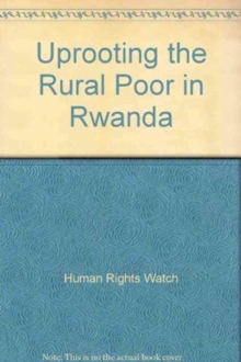 Uprooting the Rural Poor in Rwanda