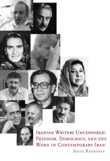 Image for Iranian Writers Uncensored : Freedom, Democracy and the Word in Contemporary Iran