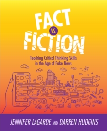 Image for Fact Vs. Fiction: Teaching Critical Thinking Skills in the Age of Fake News