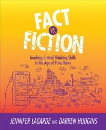 Image for Fact vs. Fiction : Teaching Critical Thinking Skills in the Age of Fake News