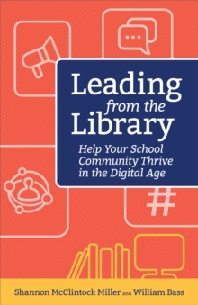 Image for Leading from the Library: Help Your School Community Thrive in the Digital Age