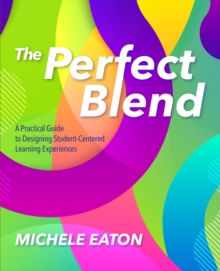 Image for The perfect blend  : a practical guide to designing student-centered learning experiences