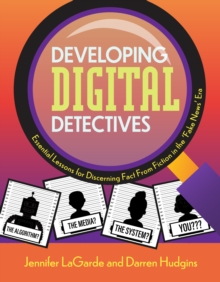 Image for Developing Digital Detectives: Essential Lessons for Discerning Fact from Fiction in the 'Fake News' Era