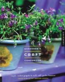 Image for A gardener's craft companion  : simple modern projects to make with garden treasures