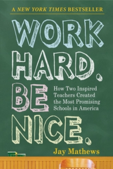 Image for Work Hard. Be Nice. : How Two Inspired Teachers Created the Most Promising Schools in America