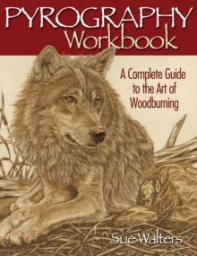 Pyrography Workbook: A Complete Guide to the Art of Woodburning