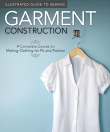 Illustrated Guide to Sewing: Garment Construction: A Complete Course on Making Clothing for Fit and Fashion