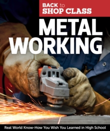 Image for Metal Working : Real World Know-How You Wish You Learned in High School